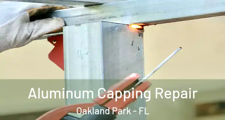  Aluminum Capping Repair Oakland Park - FL