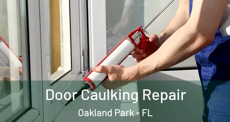  Door Caulking Repair Oakland Park - FL