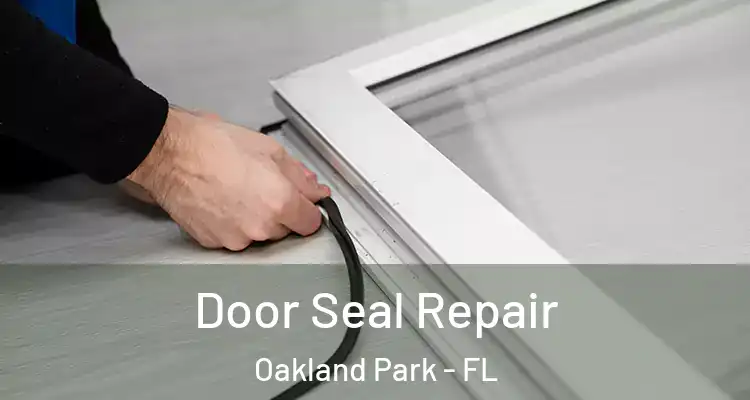  Door Seal Repair Oakland Park - FL