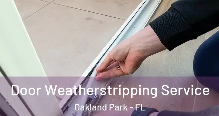  Door Weatherstripping Service Oakland Park - FL