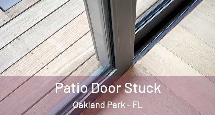  Patio Door Stuck Oakland Park - FL