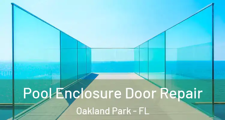  Pool Enclosure Door Repair Oakland Park - FL