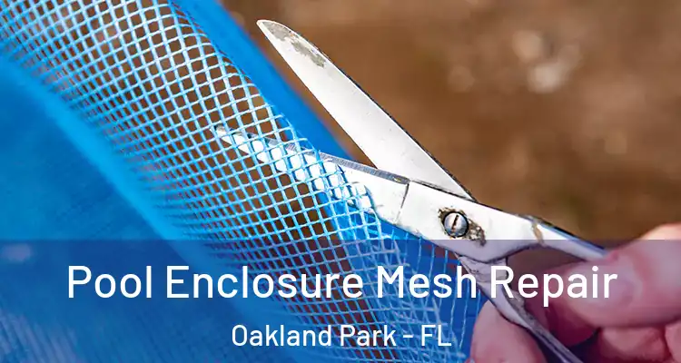  Pool Enclosure Mesh Repair Oakland Park - FL