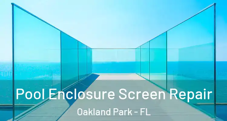  Pool Enclosure Screen Repair Oakland Park - FL