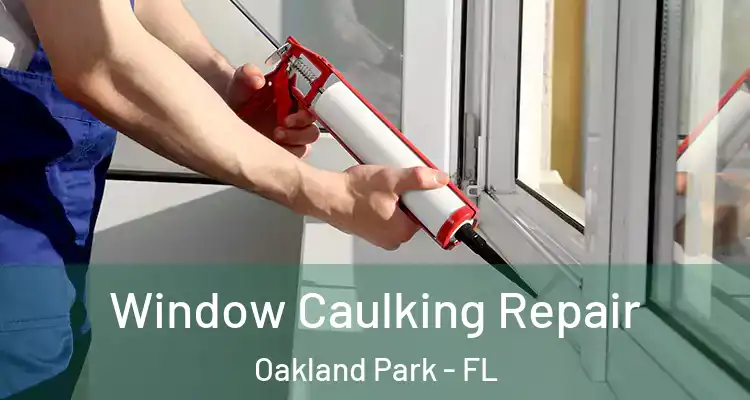  Window Caulking Repair Oakland Park - FL
